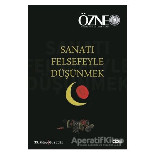 Özne 35. Kitap - Sanatı Felsefeyle Düşünmek - Kolektif - Çizgi Kitabevi Yayınları