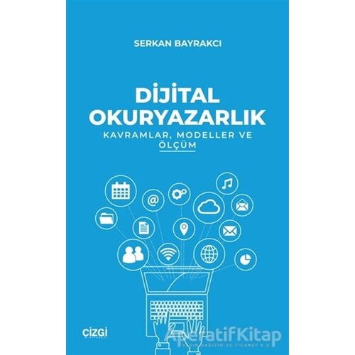 Dijital Okuryazarlık - Kavramlar Modeller ve Ölçüm - Serkan Bayrakcı - Çizgi Kitabevi Yayınları