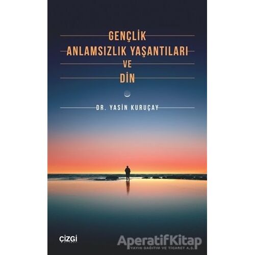 Gençlik Anlamsızlık Yaşantıları ve Din - Yasin Kuruçay - Çizgi Kitabevi Yayınları
