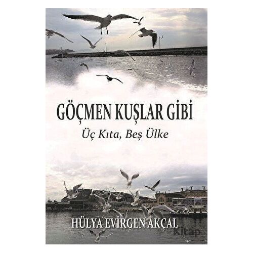 Göçmen Kuşlar Gibi - Hülya Evirgen Akçal - Ürün Yayınları