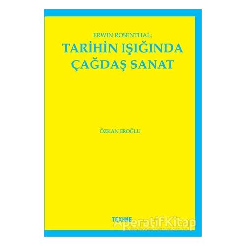 Erwin Rosenthal: Tarihin Işığında Çağdaş Sanat - Özkan Eroğlu - Tekhne Yayınları