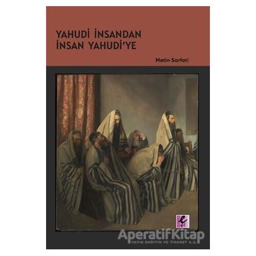 Yahudi İnsandan İnsan Yahudi’ye - Metin Sarfati - Efil Yayınevi