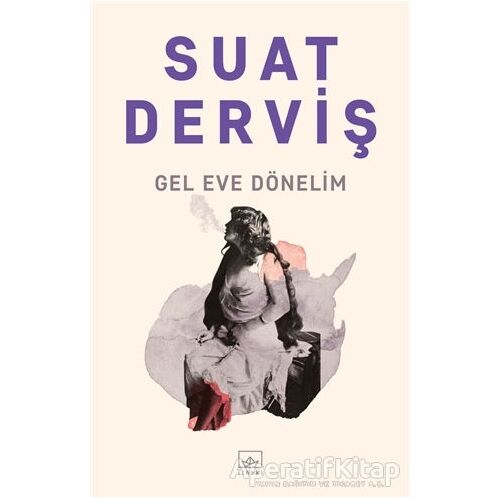 Gel Eve Dönelim - Suat Derviş - İthaki Yayınları