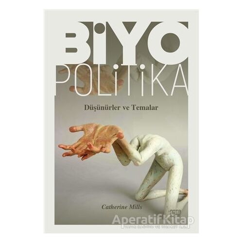 Biyopolitika - Düşünürler ve Temalar - Catherine Mills - Nota Bene Yayınları