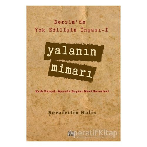 Yalanın Mimarı - Dersimde Yok Edilişin İnşası 1 - Şerafettin Halis - Nota Bene Yayınları