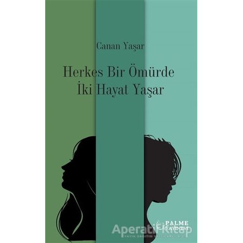 Herkes Bir Ömürde İki Hayat Yaşar - Canan Yaşar - Palme Yayıncılık