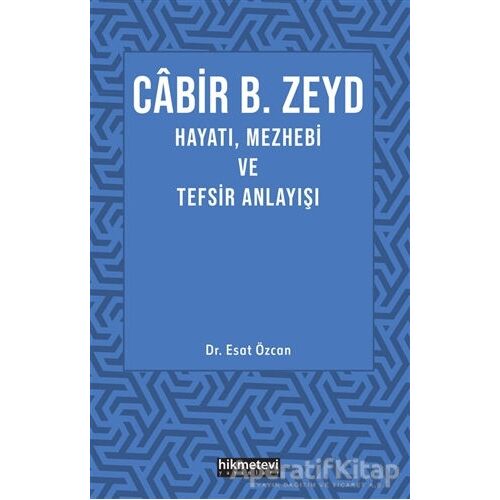 Cabir B. Zeyd Hayatı, Mezhebi ve Tefsiz Anlayışı - Esat Özcan - Hikmetevi Yayınları