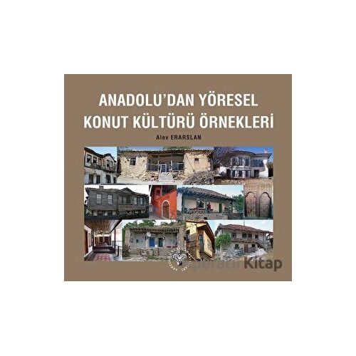 Anadoludan Yöresel Konut Kültürü Örnekleri - Alev Erarslan - Arkeoloji ve Sanat Yayınları