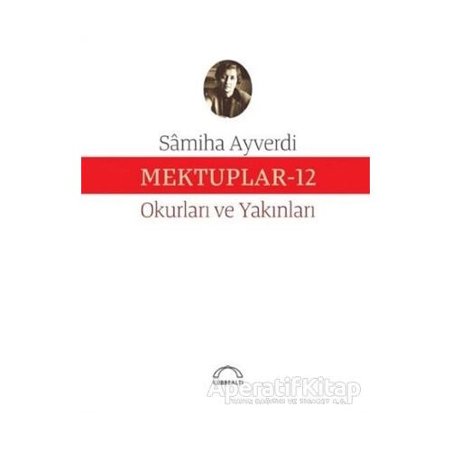 Mektuplar 12 - Samiha Ayverdi - Kubbealtı Neşriyatı Yayıncılık