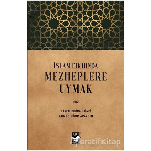 İslam Fıkhında Mezheplere Uymak - Ahmed Uğur Apaydın - Arı Sanat Yayınevi