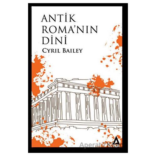 Antik Romanın Dini - Cyril Bailey - Kanon Kitap
