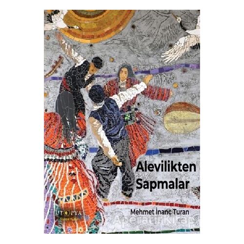 Alevilikten Sapmalar - Mehmet İnanç Turan - Ütopya Yayınevi