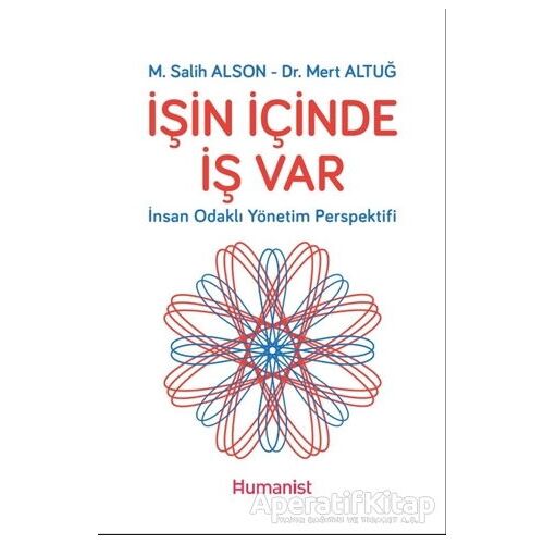 İşin İçinde İş Var - İnsan Odaklı Yönetim Perspektifi - M. Salih Alson - Hümanist Kitap Yayıncılık
