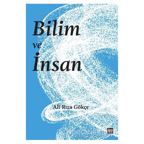 Bilim ve İnsan - Ali Rıza Gökçe - İleri Yayınları