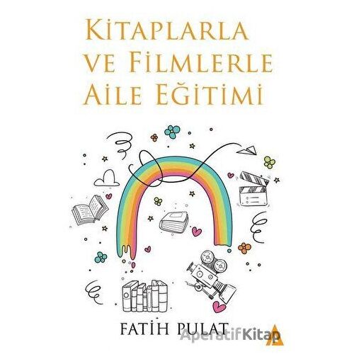 Kitaplarla ve Filmlerle Aile Eğitimi - Fatih Pulat - Kanon Kitap