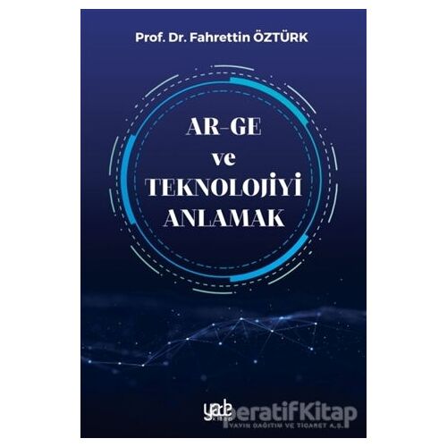 Ar-Ge ve Teknolojiyi Anlamak - Fahrettin Öztürk - Yade Kitap