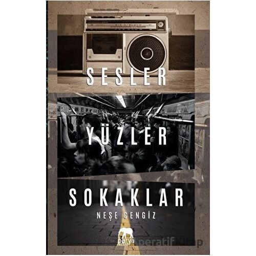 Sesler Yüzler Sokaklar - Neşe Cengiz - Parya Kitap
