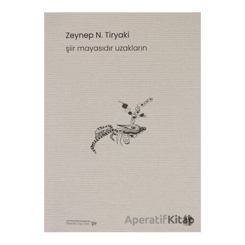 Şiir Mayasıdır Uzakların - Zeynep N. Tiryaki - Pikaresk Yayınevi