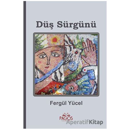 Düş Sürgünü - Fergül Yücel - Pagos Yayınları