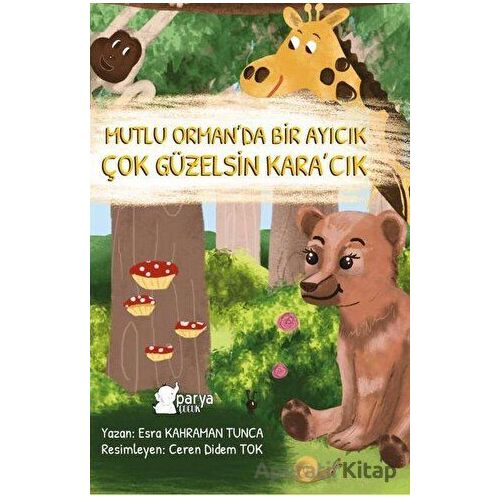 Mutlu Orman’da Bir Ayıcık Çok Güzelsin Kara’cık - Esra Kahraman Tunca - Parya Kitap