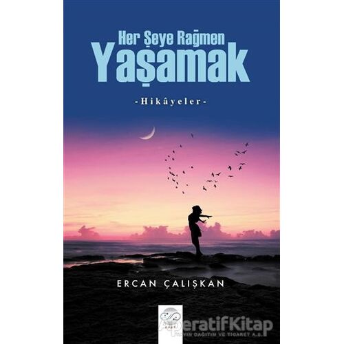 Her Şeye Rağmen Yaşamak - Ercan Çalışkan - Post Yayınevi