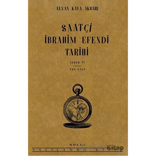 Saatçi İbrahim Efendi Tarihi - Elvan Kaya Aksarı - Vacilando Kitap