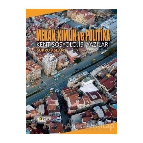 Mekan, Kimlik ve Politika - Şükrü Aslan - Ütopya Yayınevi