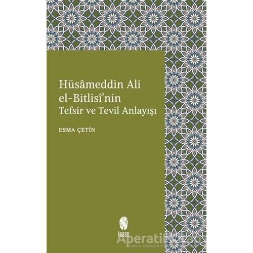 Hüsameddin Ali El-Bitlisinin Tefsir ve Tevil Anlayışı - Esma Çetin - İnsan Yayınları