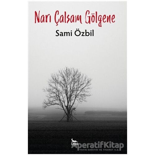 Narı Çalsam Gölgene - Sami Özbil - Ceylan Yayınları