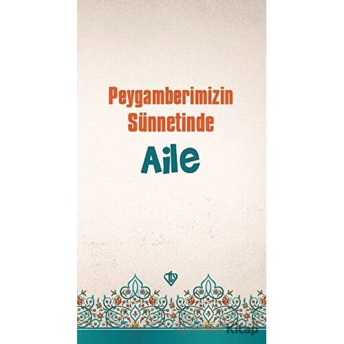Peygamberimizin Sünnetinde Aile - İbrahim Acar - Türkiye Diyanet Vakfı Yayınları