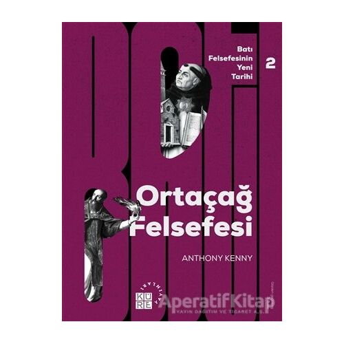 Batı Felsefesinin Yeni Tarihi 2: Ortaçağ Felsefesi - Anthony Kenny - Küre Yayınları