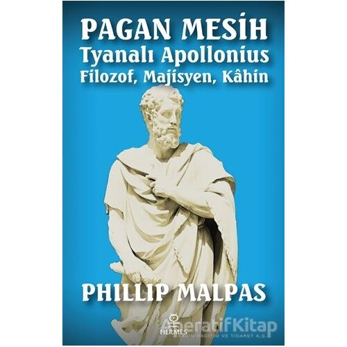 Pagan Mesih: Tyanalı Apollonius - Filozof, Majisyen, Kahin - Phillip Malpas - Hermes Yayınları