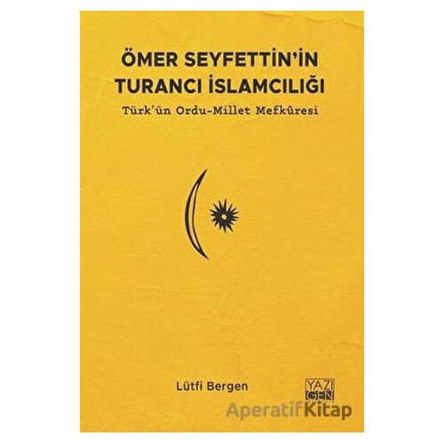 Ömer Seyfettinin Turancı İslamcılığı: Türkün Ordu - Millet Mefkuresi