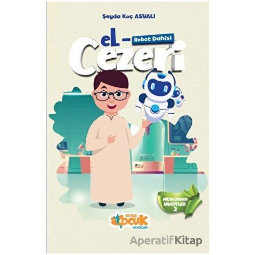 Robot Dahisi - El-Cezeri - Şeyda Koç Asyalı - Siyer Çocuk Yayınları