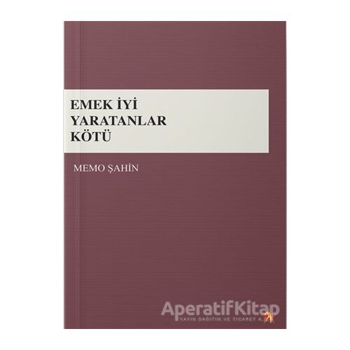Emek İyi Yaratanlar Kötü - Memo Şahin - Peri Yayınları