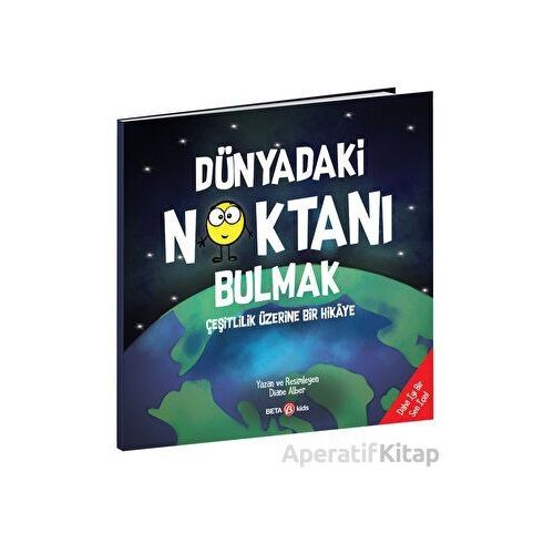 Dünyadaki Noktanı Bulmak - Çeşitlilik Üzerine Bir Hikaye - Diane Alber - Beta Kids