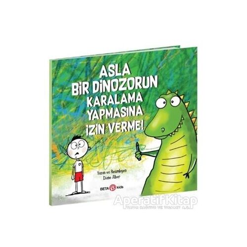Asla Bir Dinozorun Karalama Yapmasına İzin Verme - Diane Alber - Beta Kids