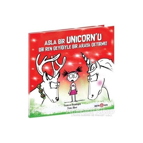 Asla Bir Unicorn’u Bir Ren Geyiğiyle Bir Araya Getirme! - Diane Alber - Beta Kids