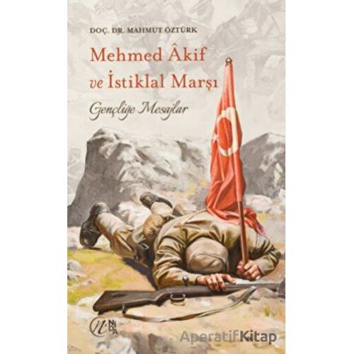 Mehmet Akif ve İstiklal Marşı - Gençliğe Mesajlar - Mahmut Öztürk - Nida Yayıncılık