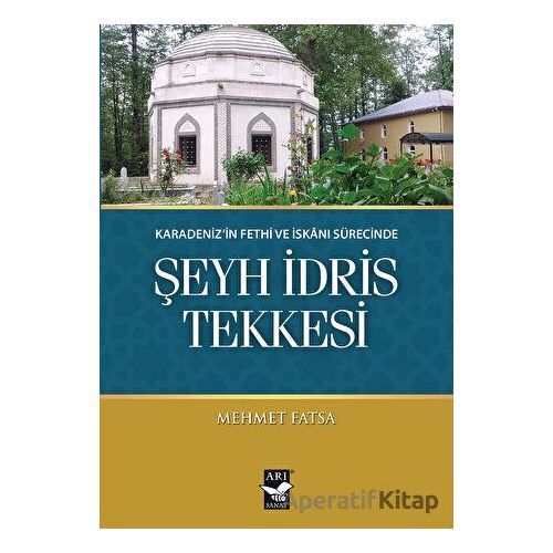 Karadenizin Fethi ve İskanı Sürecinde Şeyh İdris Tekkesi - Mehmet Fatsa - Arı Sanat Yayınevi