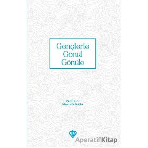 Gençlerle Gönül Gönüle - Mustafa Kara - Türkiye Diyanet Vakfı Yayınları