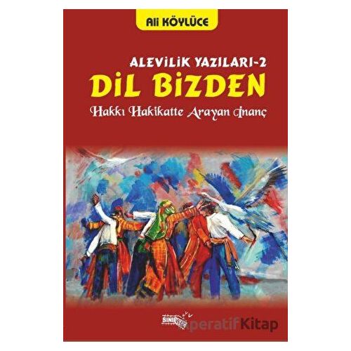 Dil Bizden - Alevilik Yazıları 2 - Ali Köylüce - Sınırsız Kitap