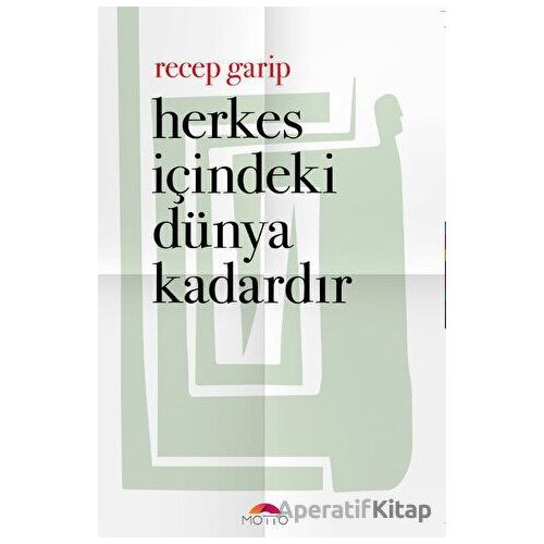 Herkes İçindeki Dünya Kadardır - Recep Garip - Motto Yayınları