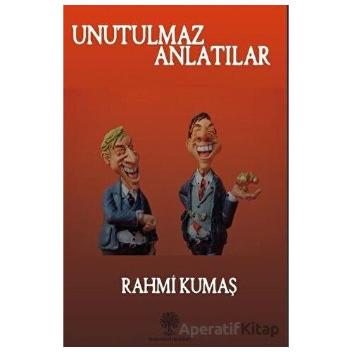 Unutulmaz Anlatılar - Rahmi Kumaş - Platanus Publishing