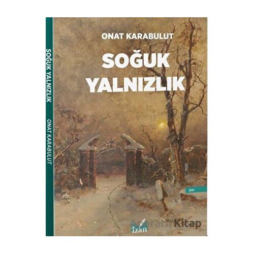 Soğuk Yalnızlık - Onat Karabulut - İzan Yayıncılık