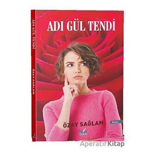 Adı Gül Tendi - Özay Sağlam - İzan Yayıncılık