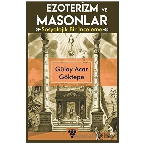 Ezoterizm ve Masonlar - Gülay Acar Göktepe - Urzeni Yayıncılık