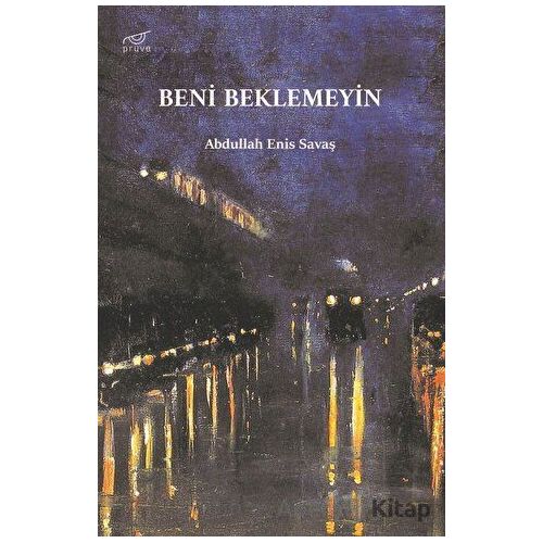 Beni Beklemeyin - Abdullah Enis Savaş - Pruva Yayınları