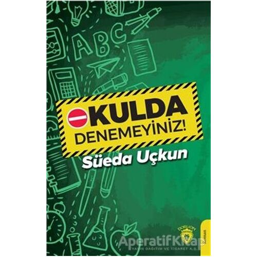 Okulda Denemeyiniz! - Süeda Uçkun - Dorlion Yayınları