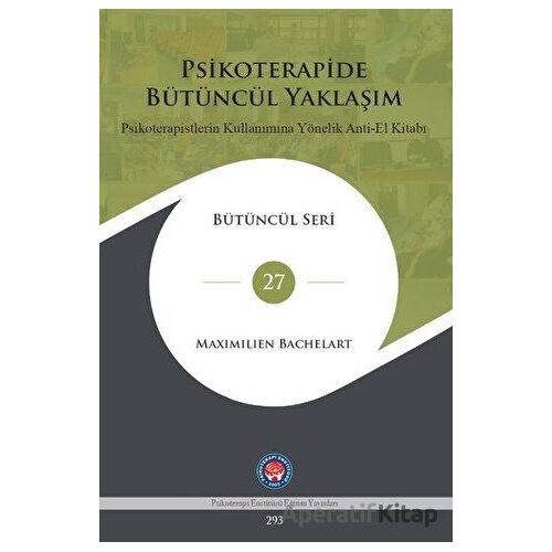 Psikoterapide Bütüncül Yaklaşım - Psikoterapistlerin Kullanımına Yönelik Anti - El Kitabı
